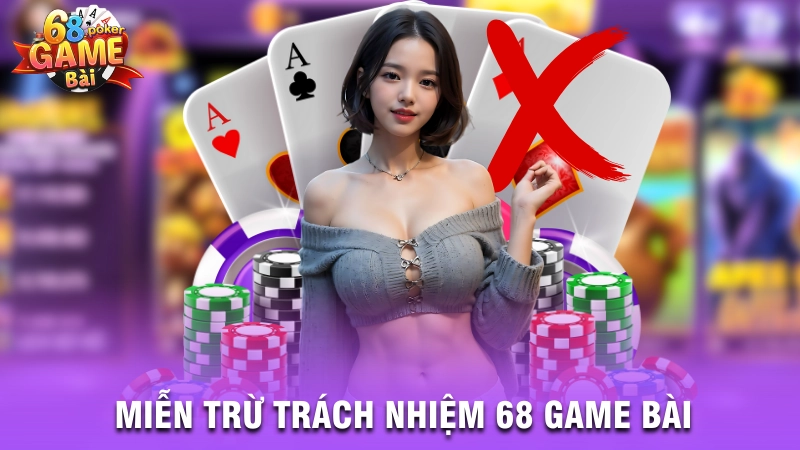 Chính sách miễn trừ trách nhiệm của 68 Game Bài