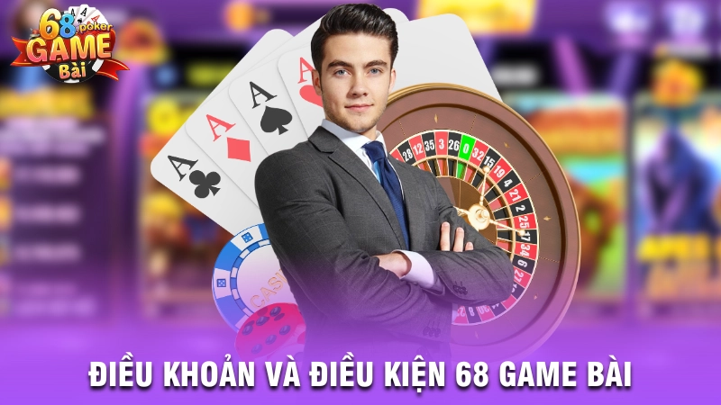 Điều kiện và điều kiện của 68 Game Bài mới nhất 2025