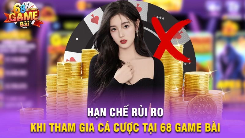 Hạn chế rủi ro khi tham gia cá cược tại 68 Game Bài