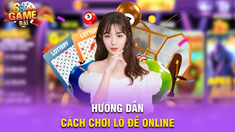 Hướng dẫn cách chơi lô đề online