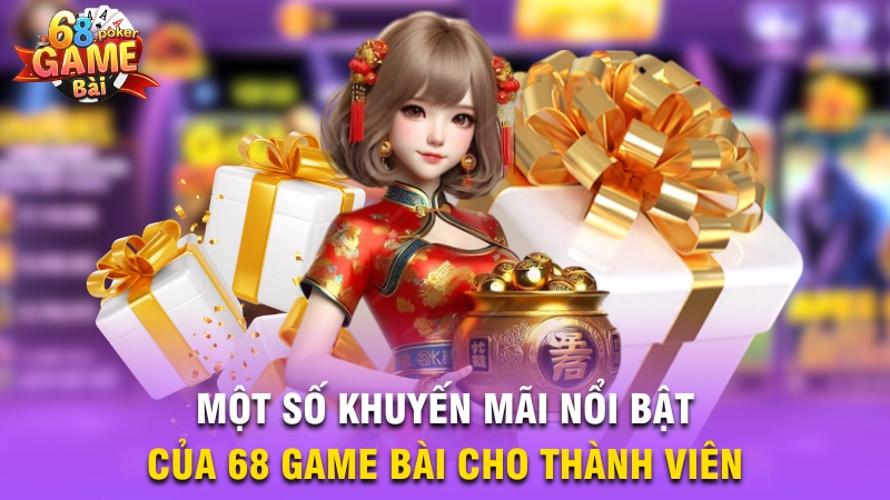 Một số khuyến mãi nổi bật của 68 Game Bài cho thành viên