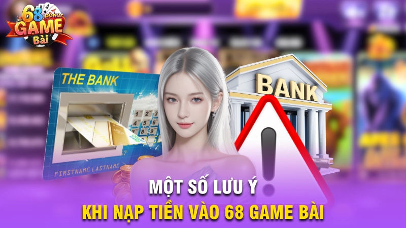Một số lưu ý khi nạp tiền vào 68 Game Bài